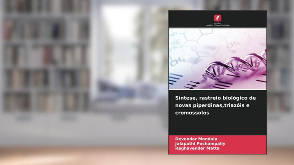 Síntese, rastreio biológico de novas piperdinas,triazóis e cromossolos, do autor Devender Mandala; Jalapathi Pochampally; Raghavender Matta