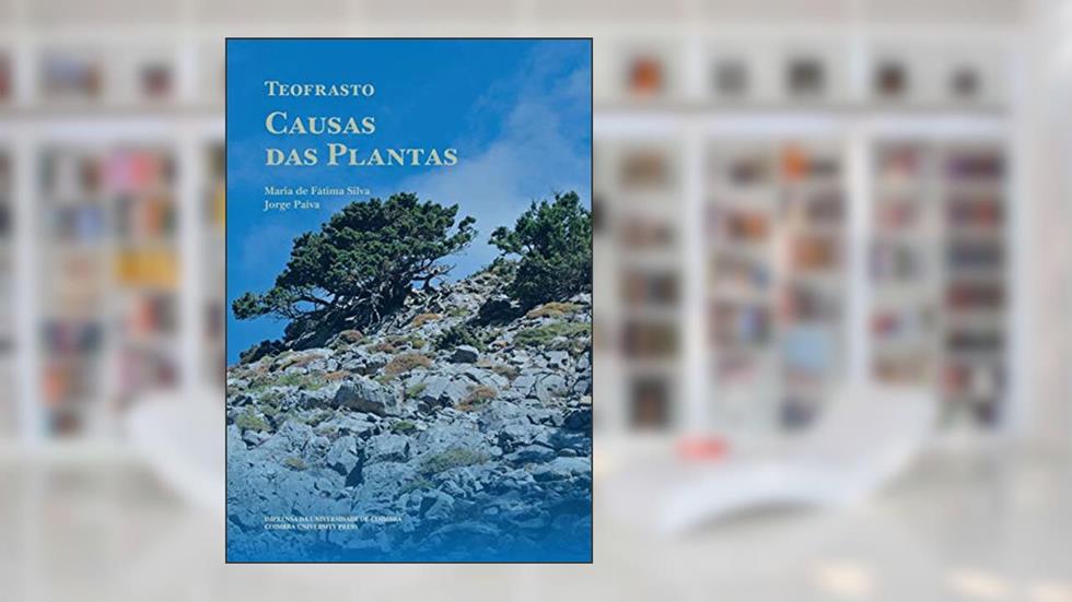 Teofrasto. Causas das Plantas (Diaita. Scripta & Realia Livro 12), do autor Maria de Fátima Silva; Jorge Paiva