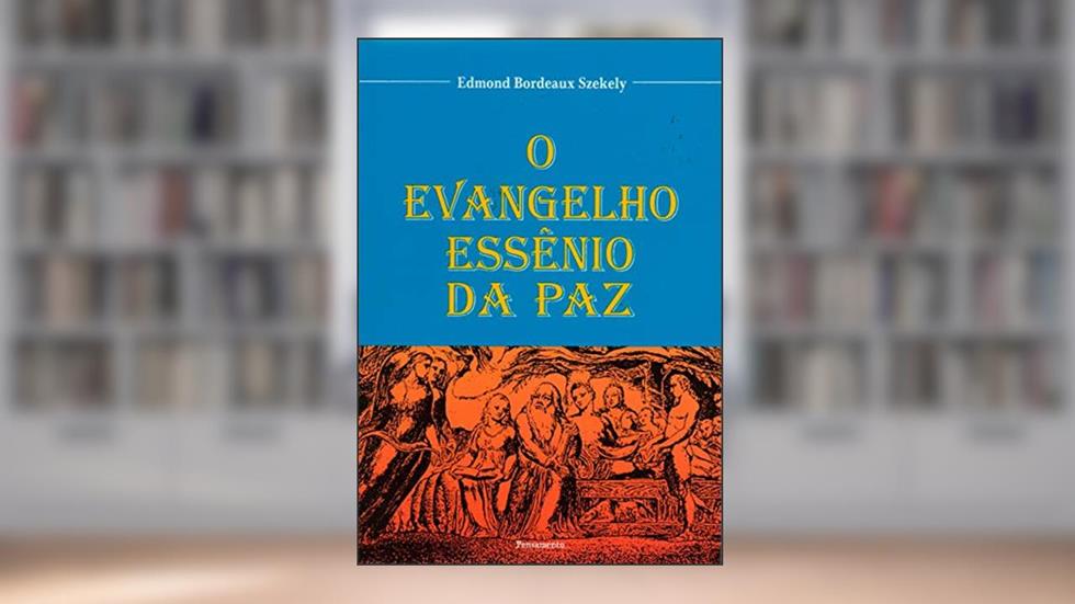 O Evangelho Essênio da paz, do autor Edmond Bordeaux Szekely