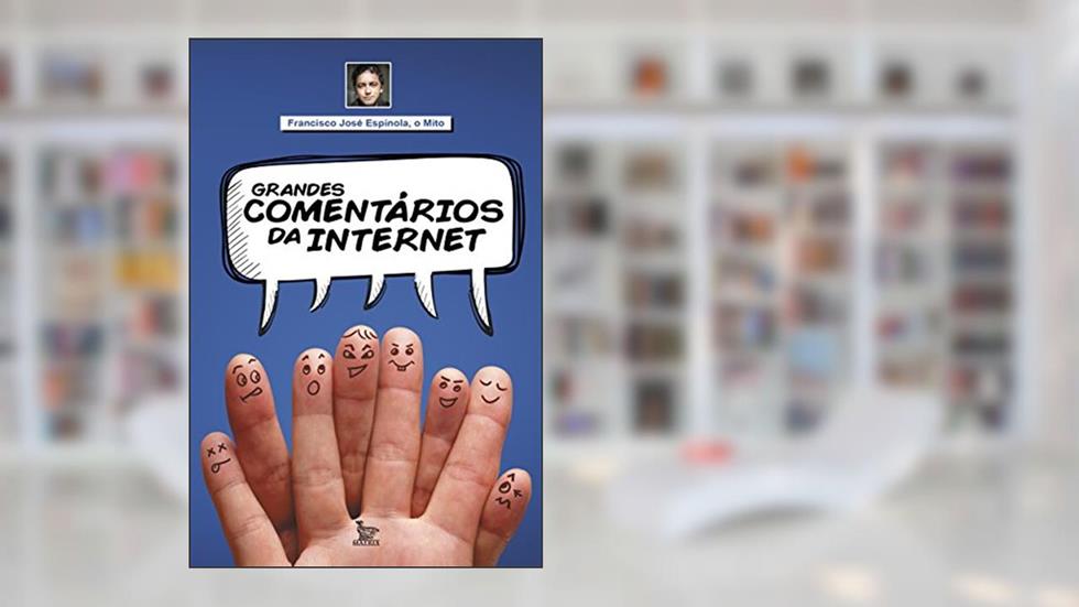 Grandes comentários da internet, do autor Francisco José Espínola