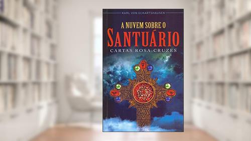 Capa de A Nuvem Sobre o Santuário - Cartas Rosa-Cruzes, do autor Karl Von Eckartshausen