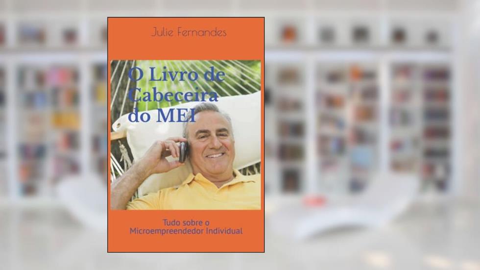 O Livro de Cabeceira do MEI: Tudo o que você precisa saber sobre o Microempreendedor Indvidual (Portuguese Edition), do autor Julie  Ana Fernandes