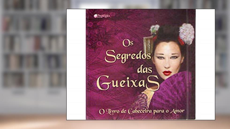 Os Segredos das Gueixas. O Livro de Cabeceira Para o Amor, do autor Charles Fowkes