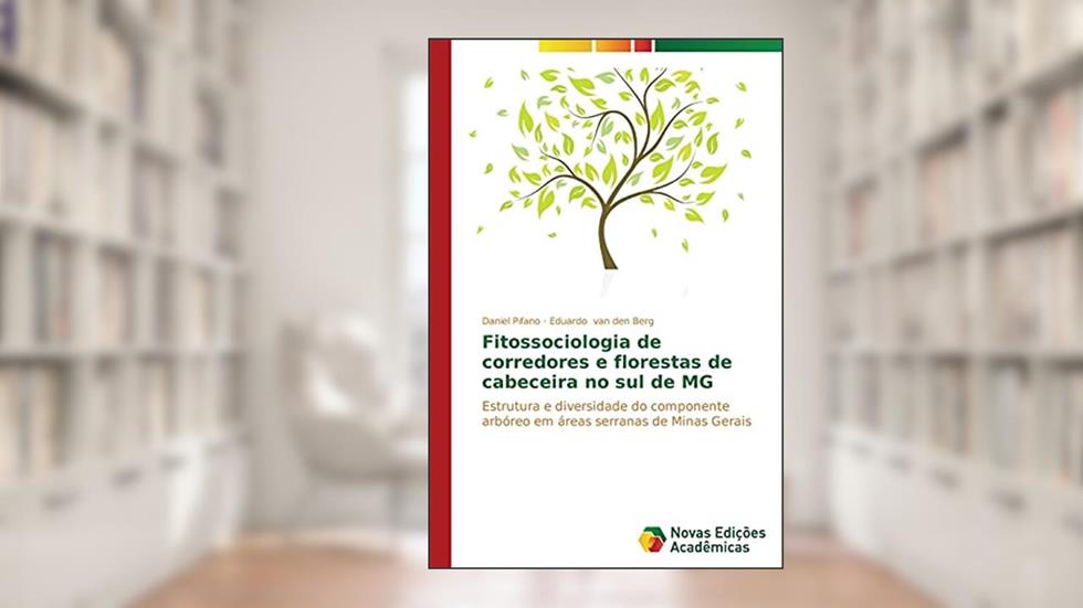 Fitossociologia de corredores e florestas de cabeceira no sul de MG: Estrutura e diversidade do componente arbóreo em áreas serranas de Minas Gerais, do autor Pifano Daniel; van den Berg Eduardo