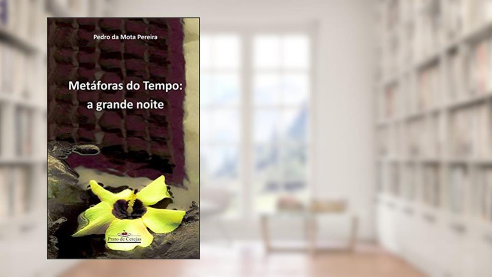 Metáforas do Tempo: a grande noite (Prato de cerejas), do autor Pedro da Mota Pereira