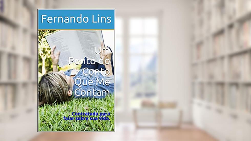 Um Ponto do Conto Que Me Contam: Contratada para falar sobre sua vida. (Contos Para Dormir Livro 1), do autor Fernando Lins