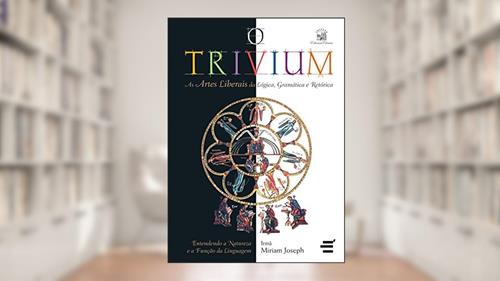 Capa de O Trivium - As artes liberais da lógica, da gramática e da retórica, do autor Miriam Joseph