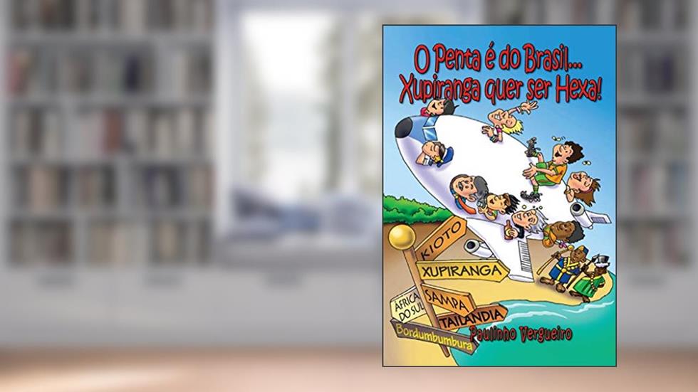 O penta é do brasil... Xupiranga quer ser hexa!, do autor Paulinho Vergueiro