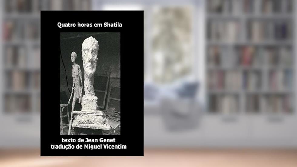 Quatro Horas em Shatila, do autor Jean Genet