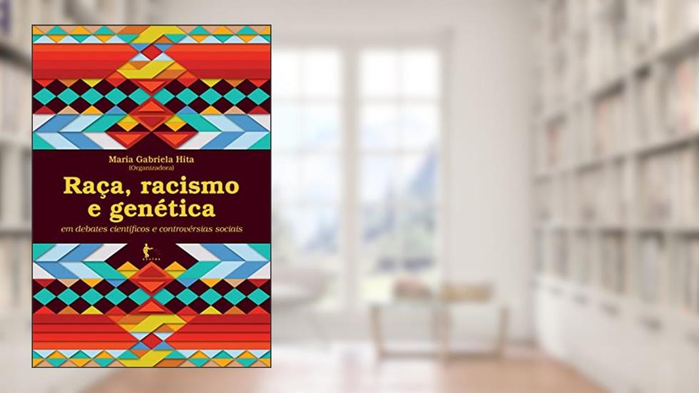 Raça, Racismo e Genética em Debates Científicos e Controvérsias Sociais, do autor Maria Gabriela Hita