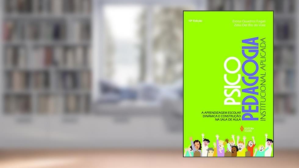 Psicopedagogia institucional aplicada: A aprendizagem escolar dinâmica e construção na sala de aula, do autor Eloísa Quadros Fagali; Zélia Del Rio do Vale