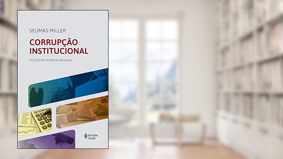 Corrupção institucional: Estudo em filosofia aplicada, do autor Seumas Miller