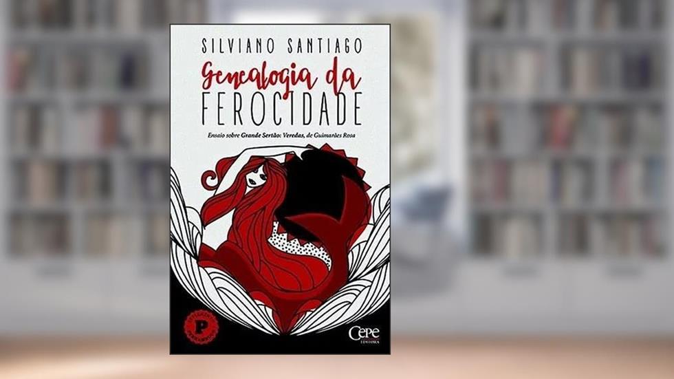 Genealogia da Ferocidade - Ensaio Sobre Grande Sertão. Veredas, de Guimarães Rosa, do autor Silviano Santiago