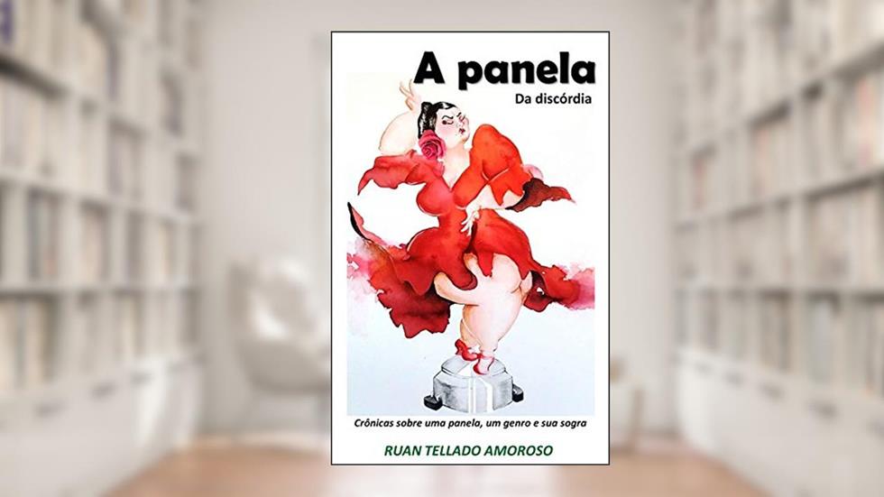 A panela da discórdia: Crônicas sobre uma panela, um genro e sua sogra, do autor Ruan Tellado Amoroso