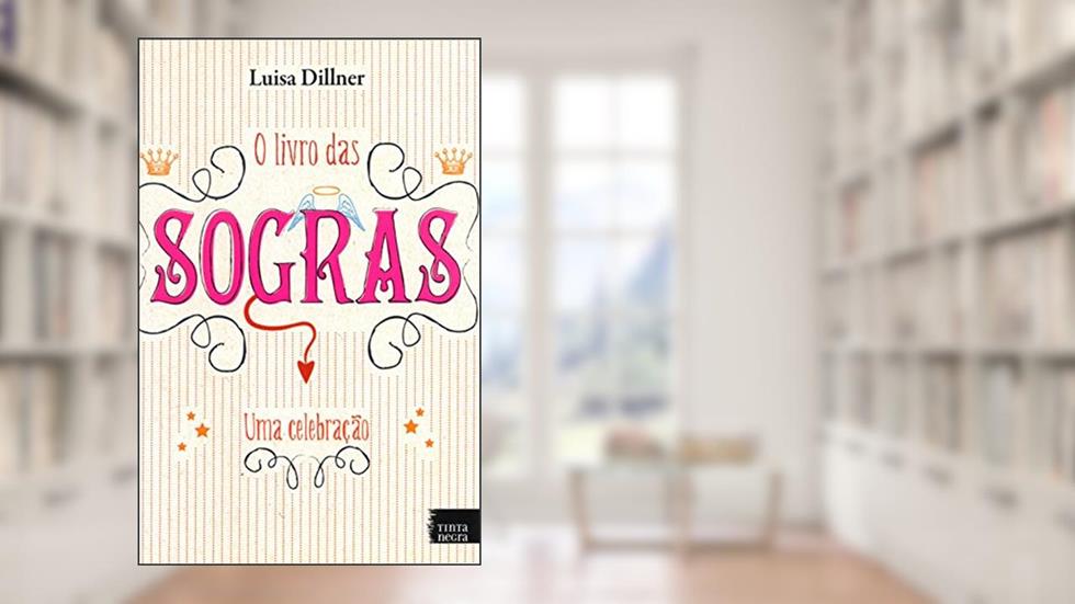 O Livro das Sogras. Uma Celebração, do autor Luisa Dillner