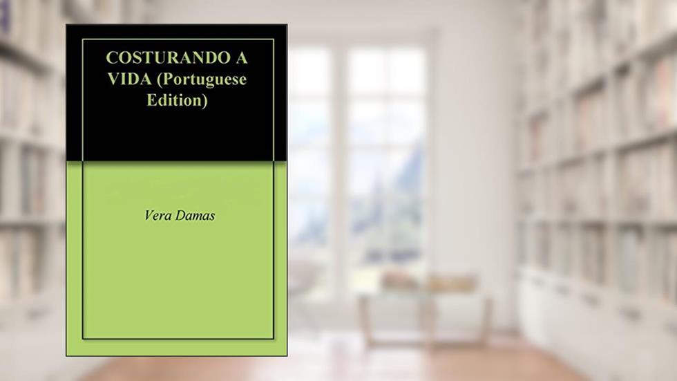 COSTURANDO A VIDA, do autor Vera Damas
