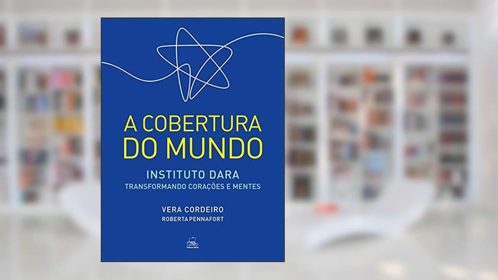 A COBERTURA DO MUNDO; instituto dara - transformando corações e mentes, do autor VERA CORDEIRO; ROBERTA PENNAFORT