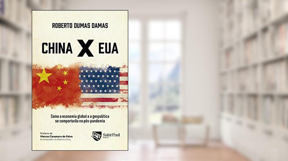 China X EUA; Como a economia global e a geopolítica se comportarão no pós-pandemia, do autor Roberto Dumas Damas