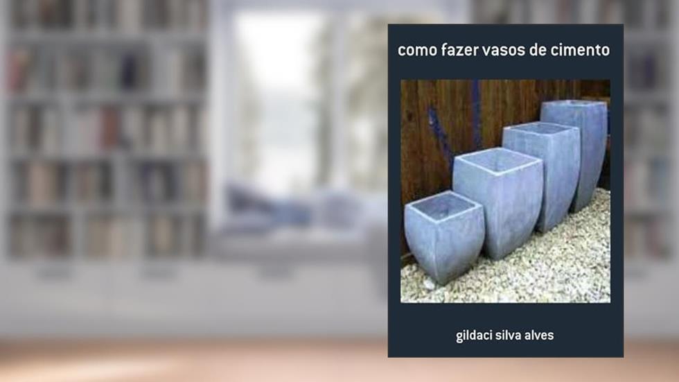 Como Fazer Vasos de Cimento, do autor Gildaci Silva Alves