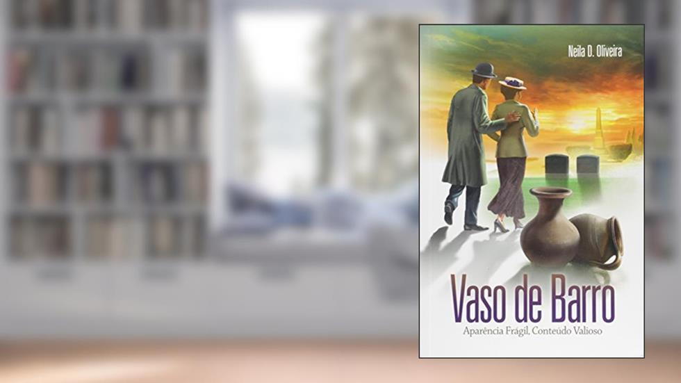Vaso de Barro. Aparência Frágil, Conteúdo Valioso, do autor Neila D. Oliveira