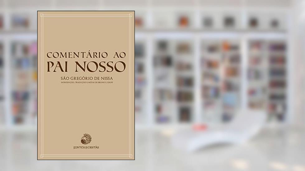Comentário ao Pai Nosso (Fontes Cristãs Livro 1), do autor Gregório de Nissa