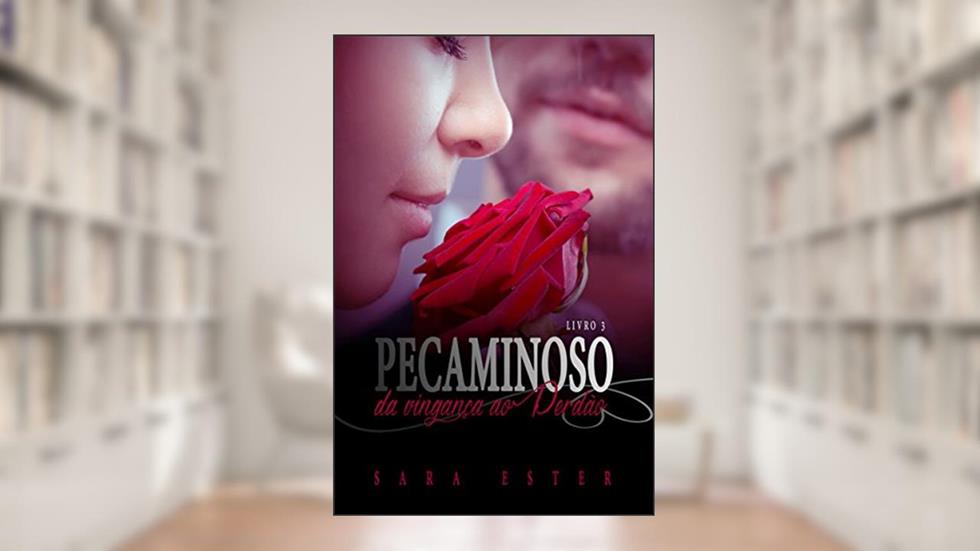 Trilogia Pecaminoso: Da Vingança ao Perdão, do autor Sara Ester