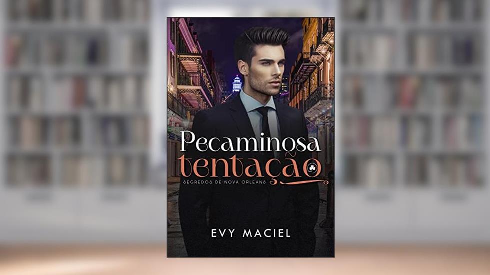 PECAMINOSA TENTAÇÃO: Segredos de Nova Orleans, do autor Evy Maciel