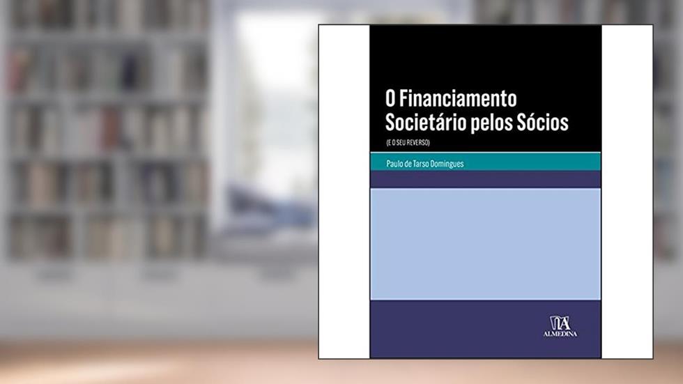 O Financiamento Societário Pelos Sócios: (e o seu Reverso), do autor Paulo de Tarso Domingues