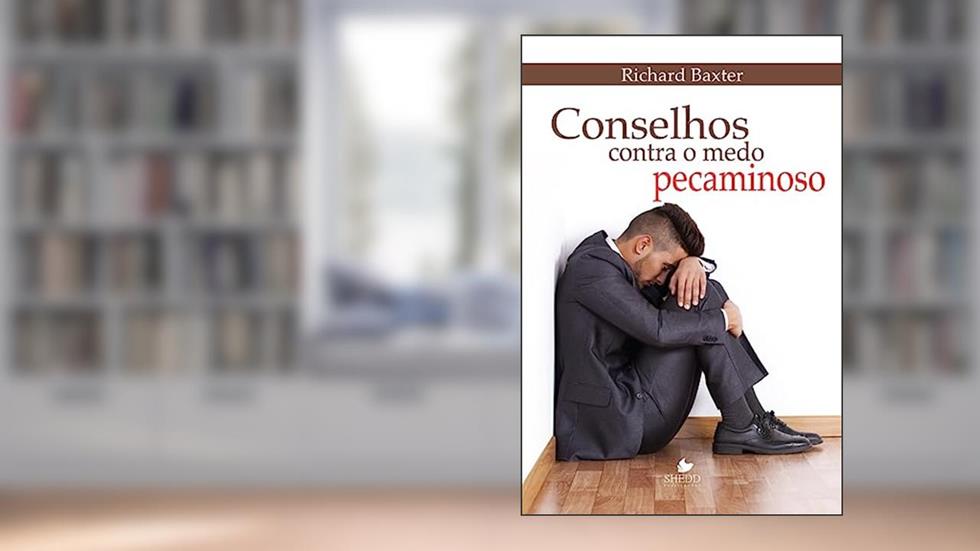 Conselhos Contra o Medo Pecaminoso, do autor Richard Baxter