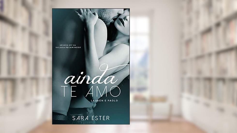 Ainda te amo - Lauren e Paolo: Um conto da trilogia Pecaminoso, do autor Sara Ester