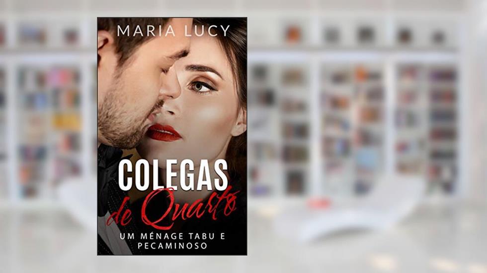 Colegas de Quarto - Um Ménage Tabu e Pecaminoso, do autor Maria Lucy