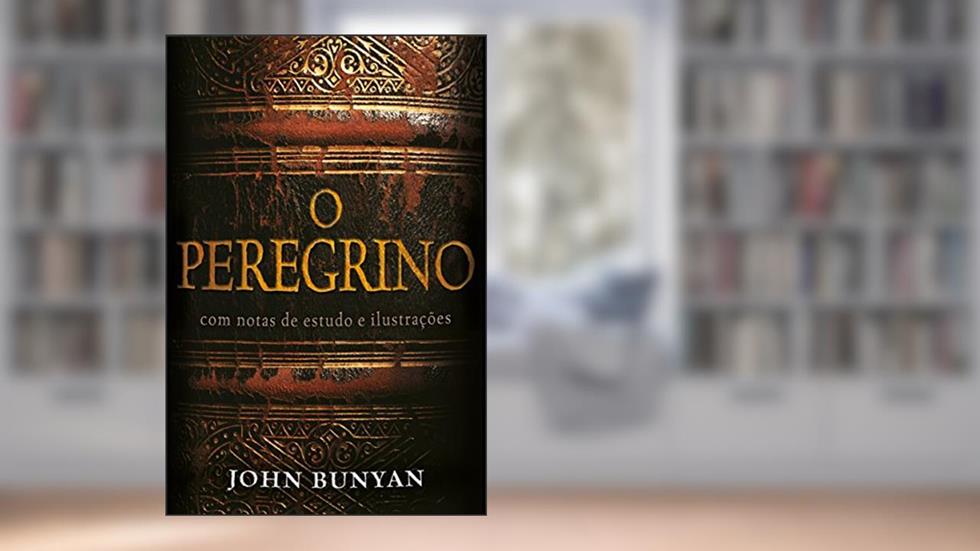 O Peregrino - Comentado: Com notas de estudo e ilustrações, do autor John Bunyan
