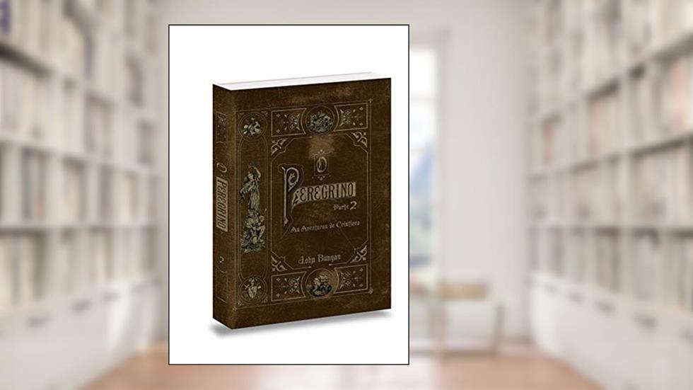 O Peregrino - Parte II, do autor John Bunyan
