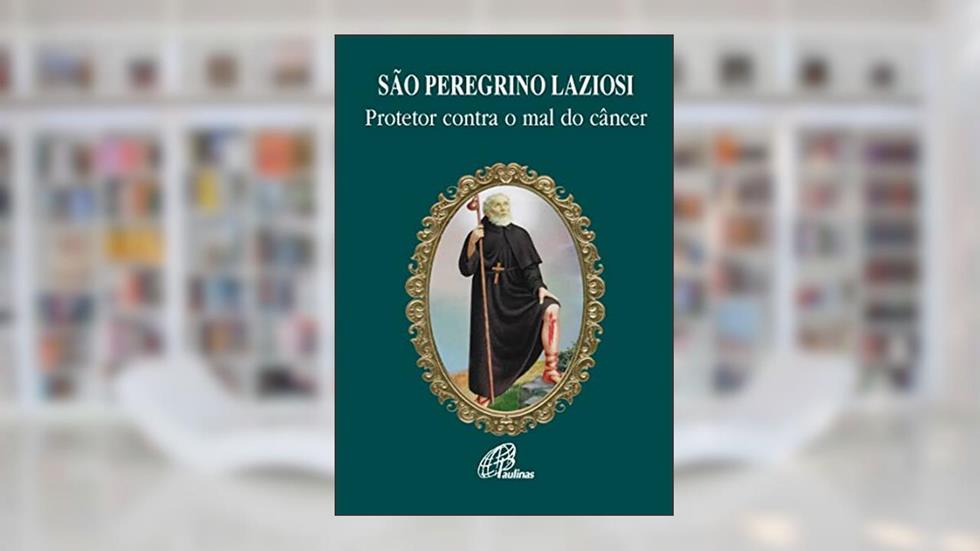 São Peregrino Laziosi: Protetor contra o mal do câncer, do autor Tarcila Tommasi