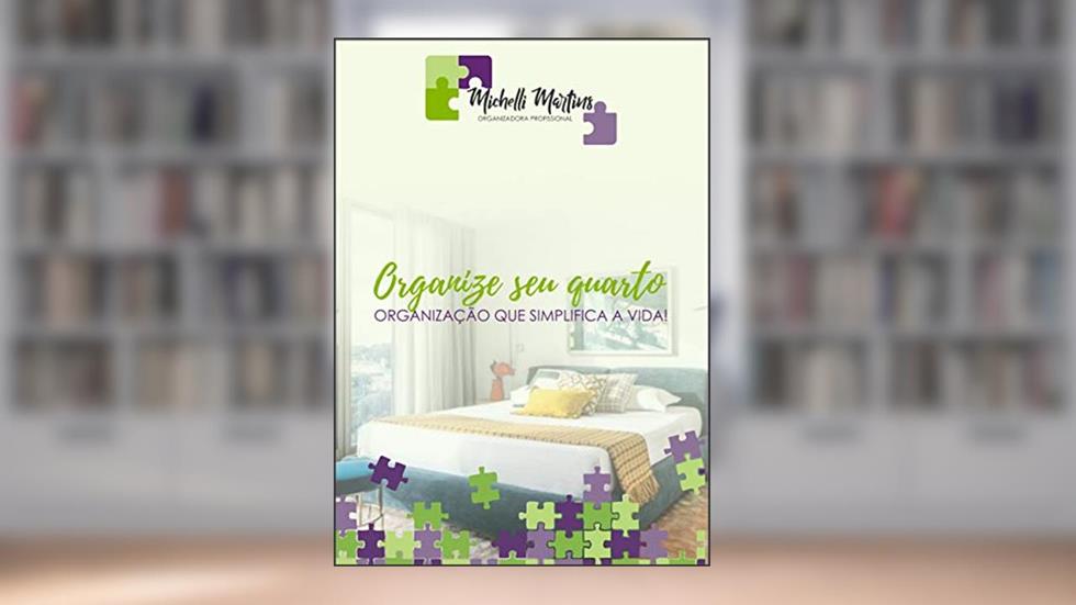 Organize seu Quarto: Organização que Simplifica a Vida!, do autor Michelli Ciani Martins
