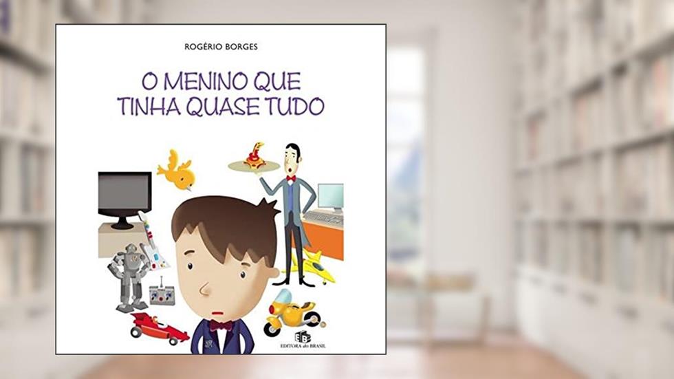 O menino que tinha quase tudo, do autor Rogério Borges