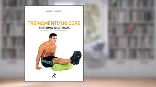 Capa de Treinamento do core: Anatomia ilustrada: Guia completo para o fortalecimento do core, do autor Abigail Ellsworth
