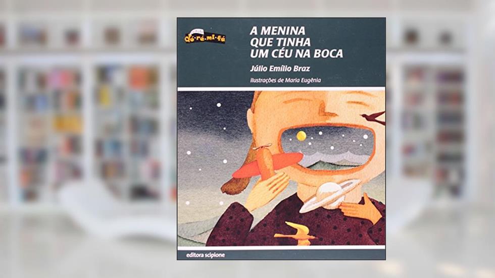 A Menina que Tinha Um Céu na Boca - Coleção Dó- Ré- Mi- Fá, do autor Júlio Emílio Braz