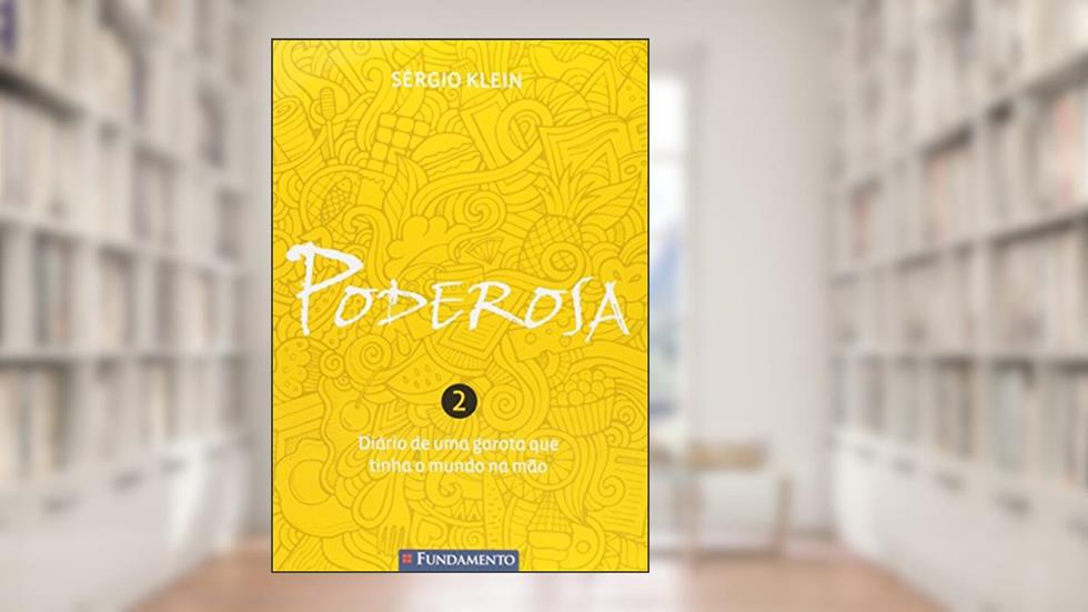 Poderosa. Diário de Uma Garota que Tinha o Mundo na Mão - Volume 2, do autor Sérgio Klein
