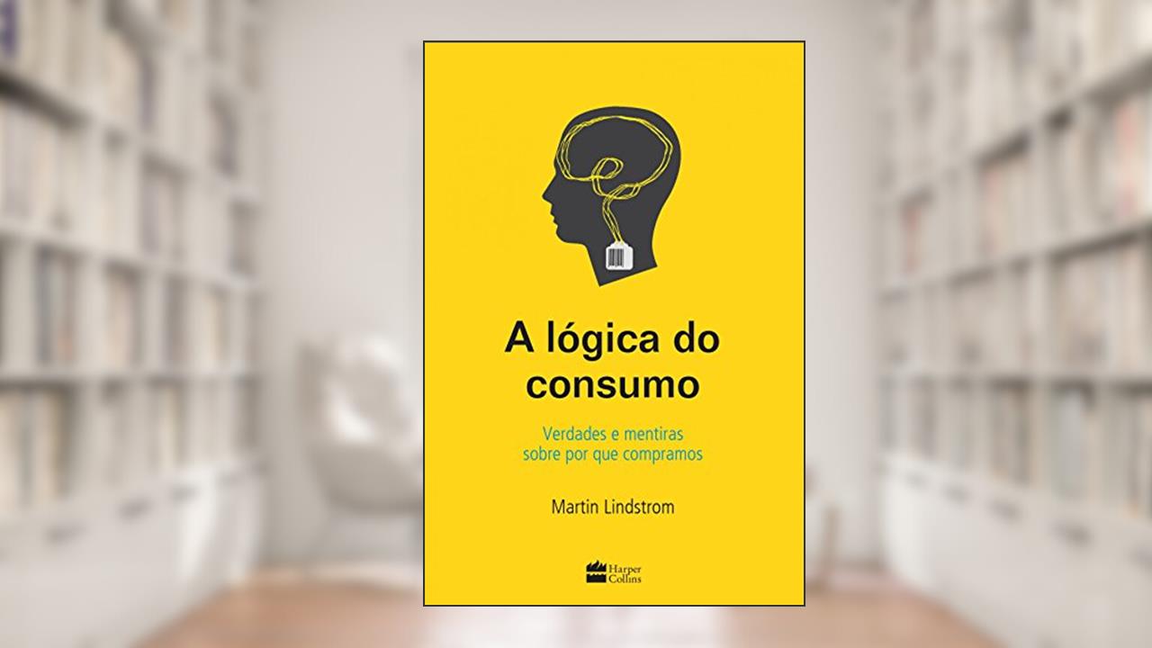 A lógica do consumo, do autor Martin Lindstrom