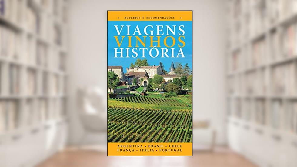 Viagens, Vinhos, História, do autor Milton Mira de Assumpção Filho