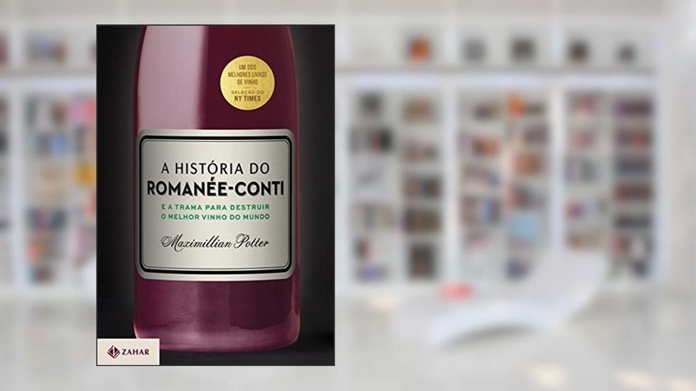A história do Romanée-Conti: E a trama para destruir o melhor vinho do mundo, do autor Maximillian Potter