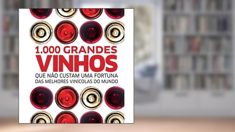 1000 Grandes Vinhos que não Custam Uma Fortuna das Melhores Vinícolas do Mundo, do autor Jim Gordon