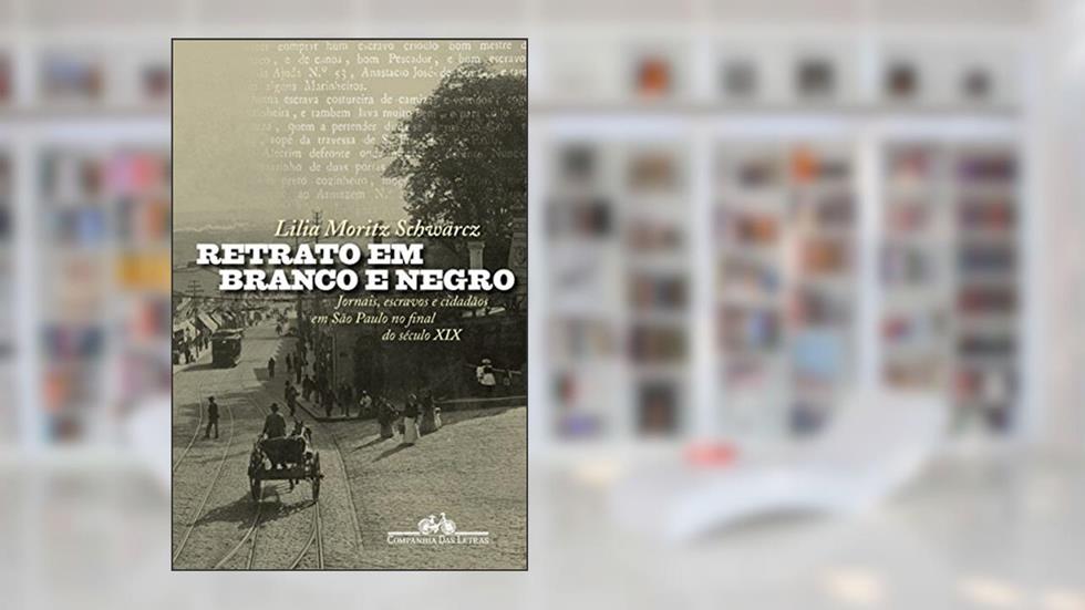 Retrato em branco e negro, do autor Lilia M. Schwarcz