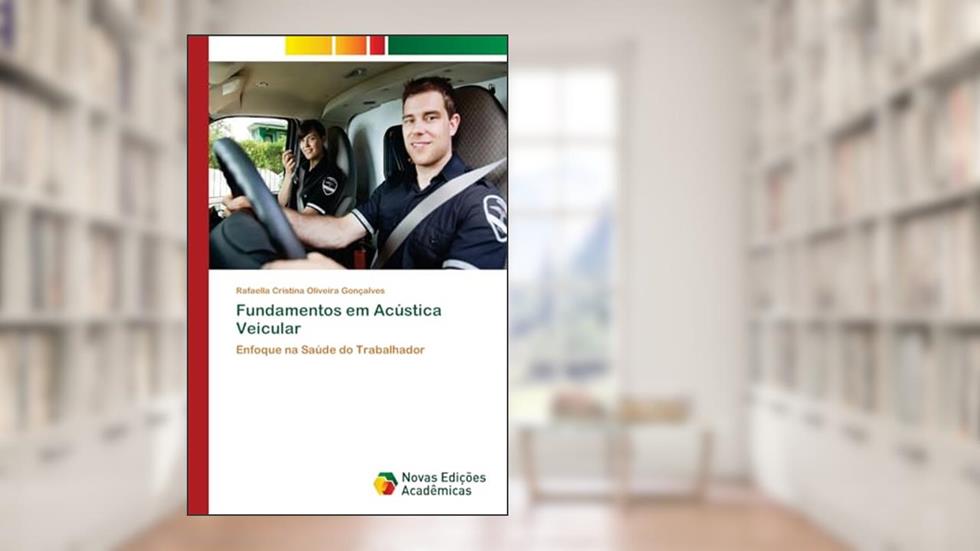 Fundamentos em Acústica Veicular: Enfoque na Saúde do Trabalhador, do autor Rafaella Cristina Oliveira Gonçalves