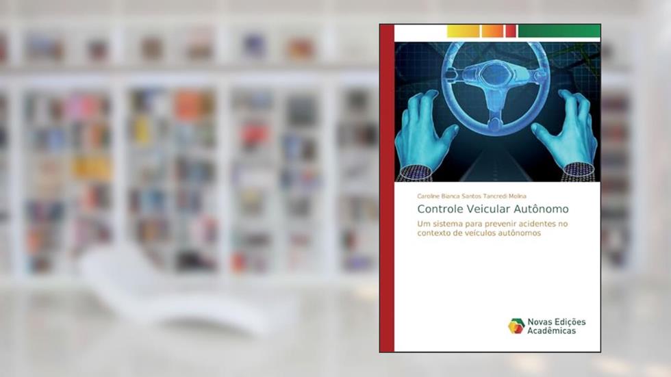 Controle Veicular Autônomo: Um sistema para prevenir acidentes no contexto de veículos autônomos, do autor Caroline Bianca Santos Tancredi Molina