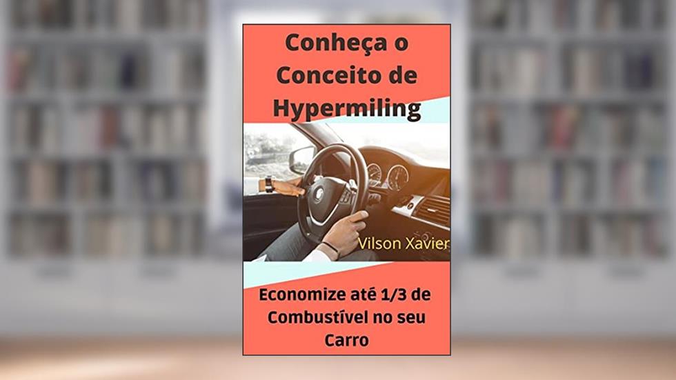 Conheça o Conceito de Hypermiling: Economize até 1/3 de Combustível no seu Carro, do autor Vilson Xavier