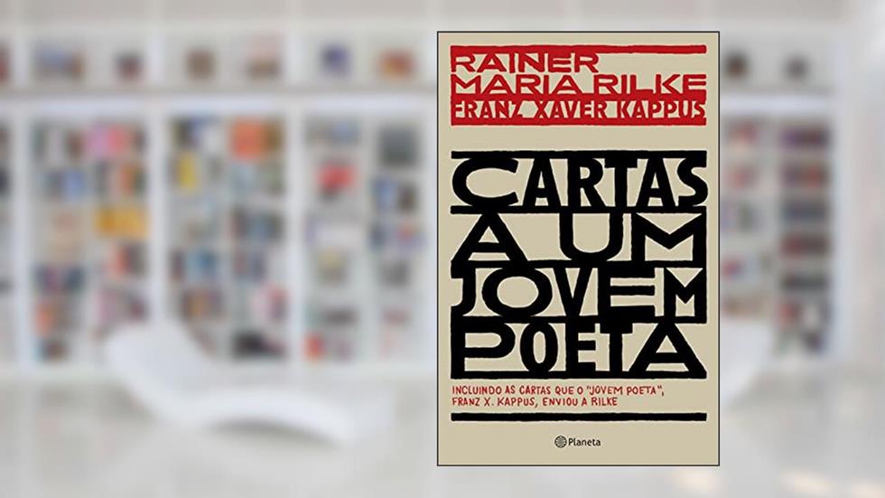 Cartas a um jovem poeta: incluindo as cartas que o jovem poeta, Franz X. Kappus, enviou a Rilke, do autor Rainer Maria Rilke