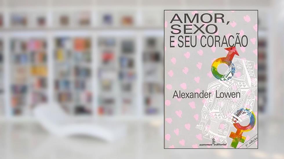 Amor, sexo e seu coração, do autor Alexander Lowen