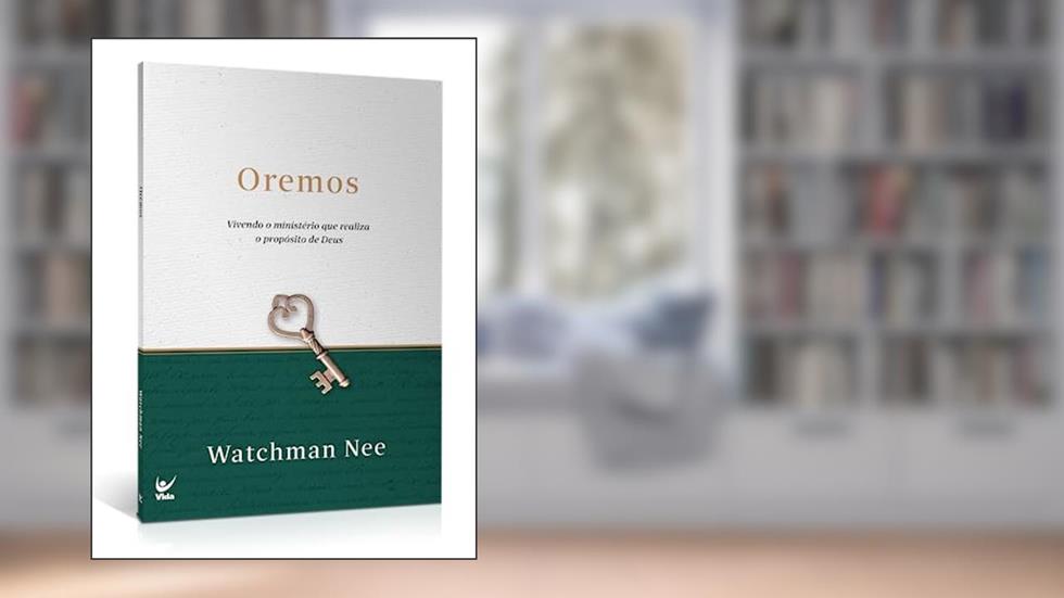 Oremos: Vivendo o Ministério que Realiza o Propósito de Deus, do autor Watchman Nee